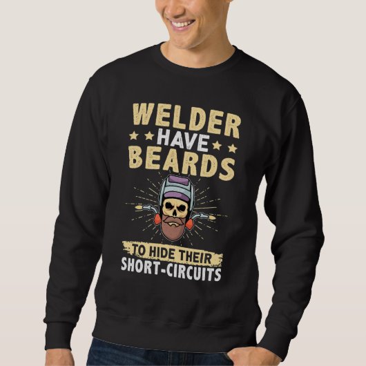 Welder Have Beards To Hide Their Short Circuits スウェットシャツ (正面)