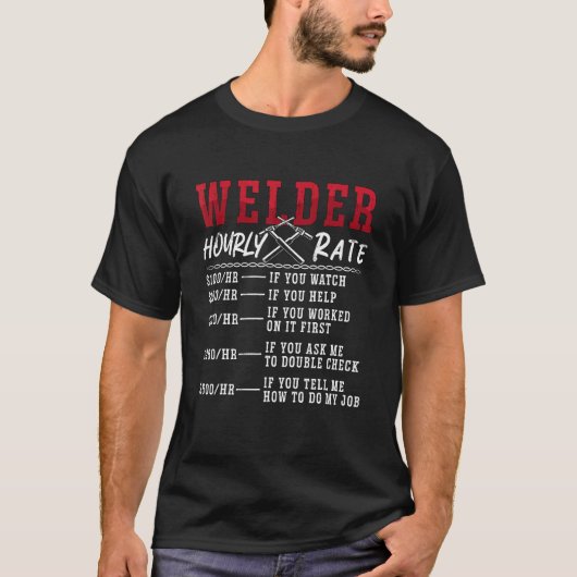 Welder Hourly Rate Welders Cool Welding Weld Dads  Tシャツ (正面)