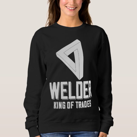 Welder King Of Trades  Welder Saying For Proud Met スウェットシャツ (正面)