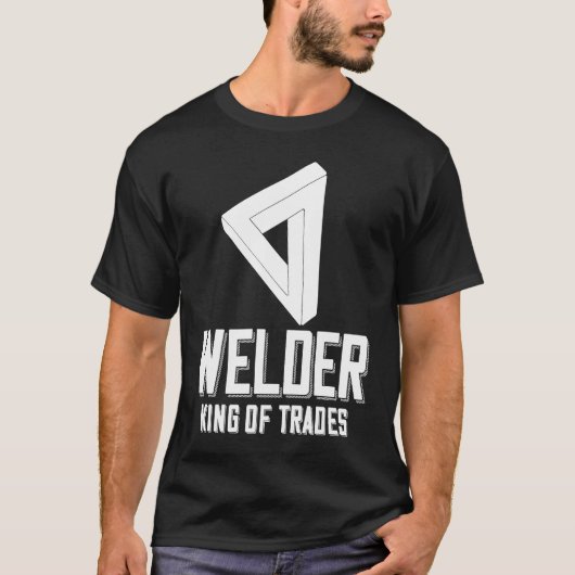 Welder King Of Trades  Welder Saying For Proud Met Tシャツ (正面)