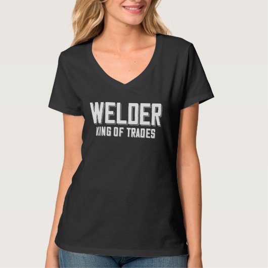 Welder King Of Trades  Welder Saying For Proud Met Tシャツ (正面)