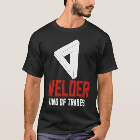 Welder King Of Trades  Welder Saying For Proud Met Tシャツ (正面)