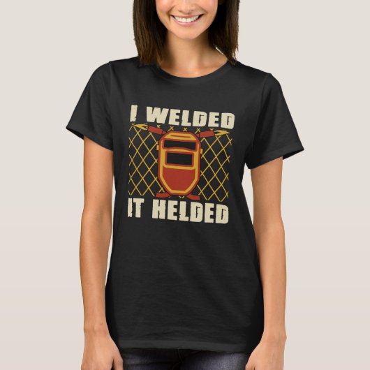 Welder Sayings I Welded It Helded Welding Dad Mech Tシャツ (正面)