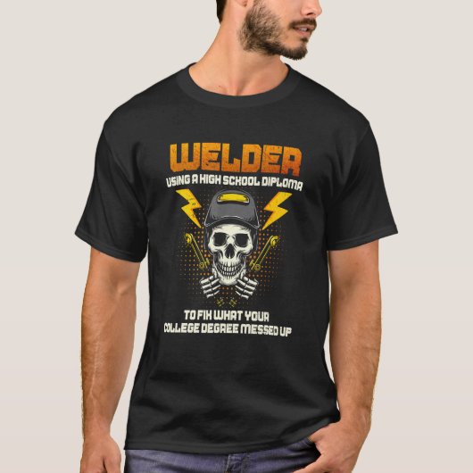 Welder Using A High School Diploma College Degree  Tシャツ (正面)