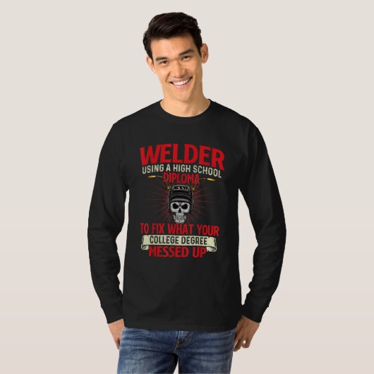 Welder Using A High School Diploma Weld Welding I Tシャツ (正面フル)