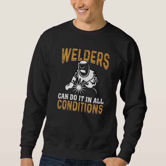 Welders Can Do It In All Conditions Welding   スウェットシャツ (正面)