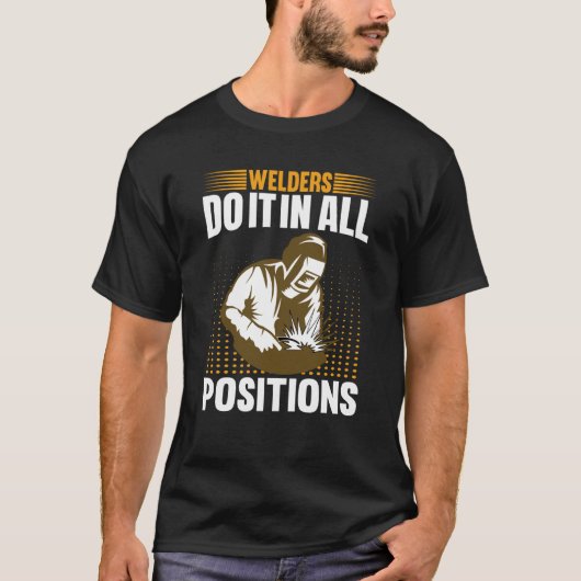 Welders Do In All Positions Welder  1 Tシャツ (正面)