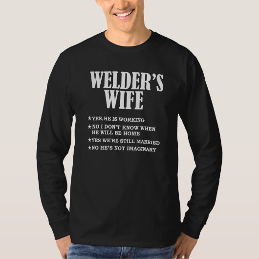 Welder's Wife Yes He's Working Not Imaginary Wife  Tシャツ (正面)
