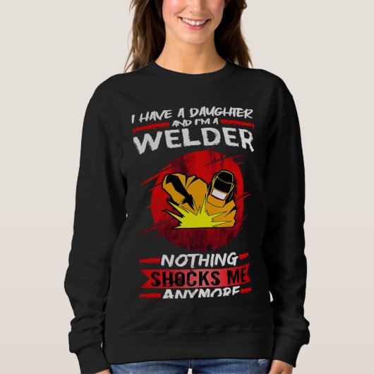 Welding I Have A Daughter And I'm A Welder Weld スウェットシャツ (正面)