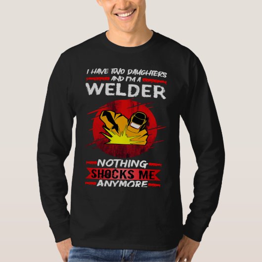 Welding I Have Two Daughters And I'm A Welder Weld Tシャツ (正面)