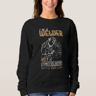 Welding I'm a Welder not a gynecologist but I'll t スウェットシャツ