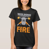 Welding Is Like Sewing with Fire  Welder Tシャツ (正面)