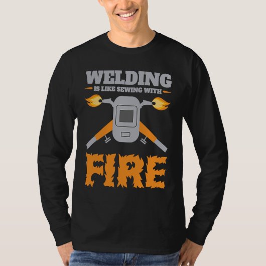 Welding Is Like Sewing with Fire  Welder Tシャツ (正面)