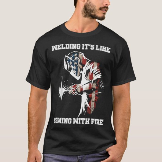 Welding It's Like Sewing With Fire Welder American Tシャツ (正面)