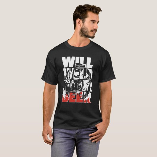 Welding Metal Worker Welder Will Weld For Beer Tシャツ (正面フル)