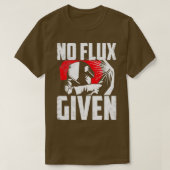Welding Welder Metalsmith Iron Work No Flux Given  Tシャツ (デザイン正面)