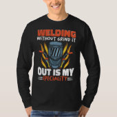 Welding without grind it out is my speciality Work Tシャツ (正面)