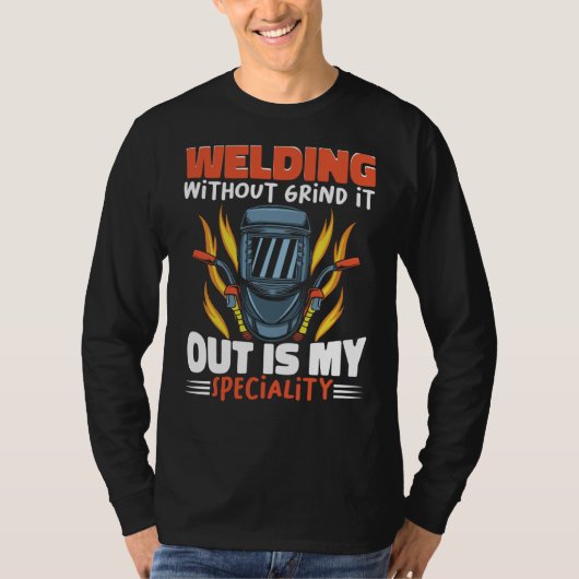 Welding without grind it out is my speciality Work Tシャツ (正面)