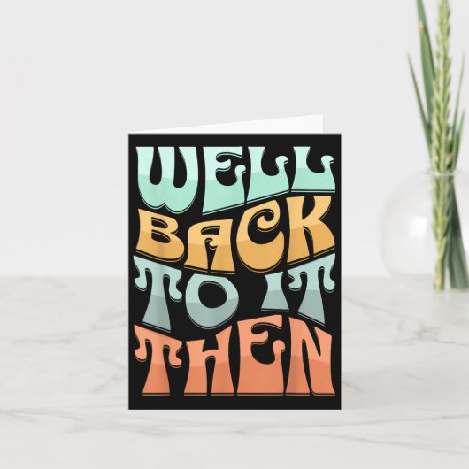Well Back To It Then Funny Motivational Design  カード (正面)