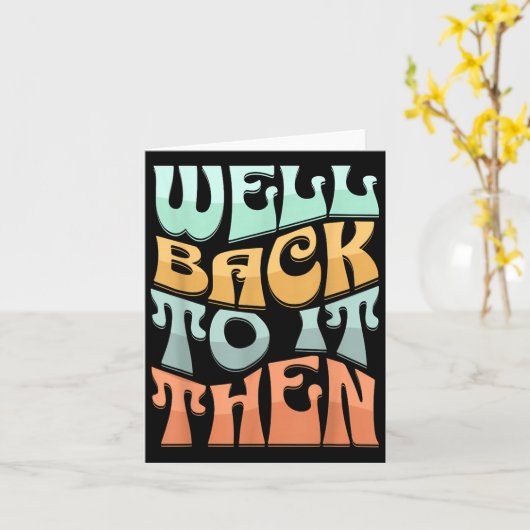 Well Back To It Then Funny Motivational Design カード (黄色い花)