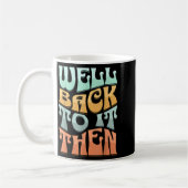 Well Back To It Then Funny Motivational Design コーヒーマグカップ (左)