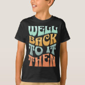 Well Back To It Then Funny Motivational Design  Tシャツ (正面)