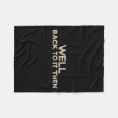 Well Back To It Then Funny Saying Motivation Quote フリースブランケット (正面(横))