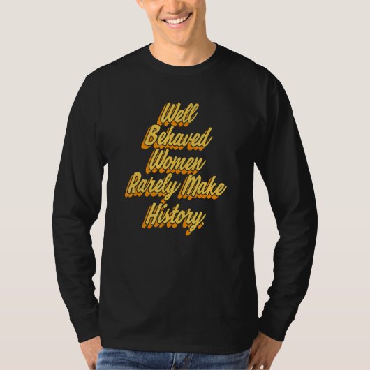 Well Behaved Women Rarely Make History Feminism Sa Tシャツ (正面)