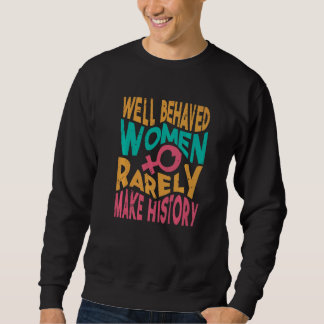 Well Behaved Women Rarely Make History   Sarcasm   スウェットシャツ