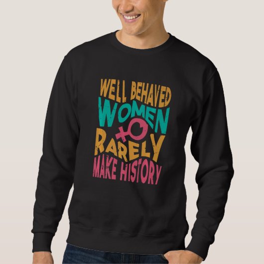 Well Behaved Women Rarely Make History   Sarcasm   スウェットシャツ (正面)