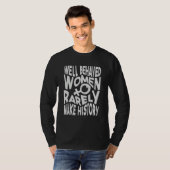 Well Behaved Women Rarely Make History   Sarcasm 1 Tシャツ (正面フル)