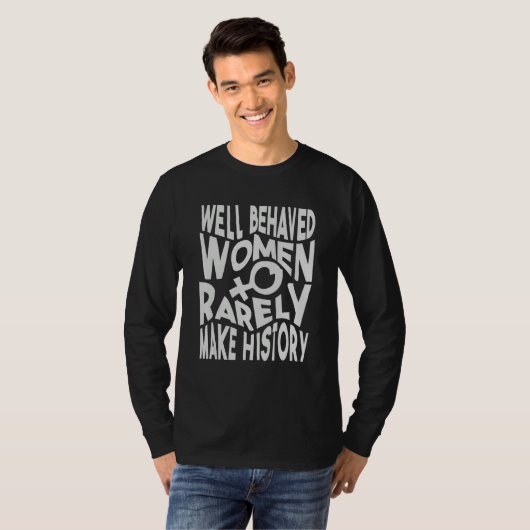 Well Behaved Women Rarely Make History   Sarcasm 1 Tシャツ (正面フル)