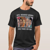 Well-behaved Women Rarely Make History Tシャツ (正面)