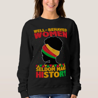 Well Behaved Women Seldom Make History  Black Hist スウェットシャツ