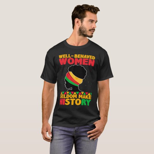 Well Behaved Women Seldom Make History  Black Hist Tシャツ (正面フル)