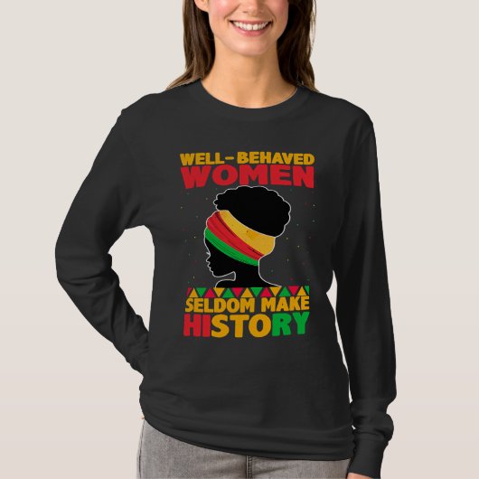 Well Behaved Women Seldom Make History  Black Hist Tシャツ (正面)