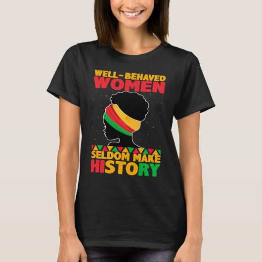 Well Behaved Women Seldom Make History Black Hist Tシャツ (正面)