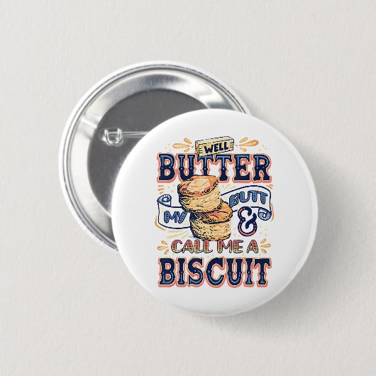 Well Butter My Butt And Call Me A Biscuit 缶バッジ (正面&裏面)
