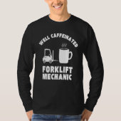 Well Caffeinated Funny Forklift Mechanic Tシャツ (正面)