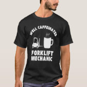 Well Caffeinated Funny Forklift Mechanic Tシャツ (正面)