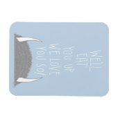 We'll Eat You Up We Love You So! マグネット (横)