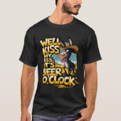 Well Kiss My It's Beer O' Clock Drinking Beer  Tシャツ (正面)