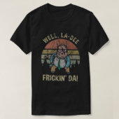Well La Dee Frickin Da Tシャツ (デザイン正面)