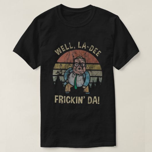 Well La Dee Frickin Da Tシャツ (デザイン正面)
