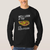 Well Look At That It's Pizza O'clock Pizza Time Fo Tシャツ (正面)