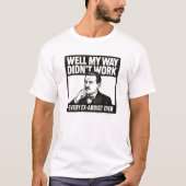 Well My Way Didn't Work - T-Shirt Tシャツ (正面)