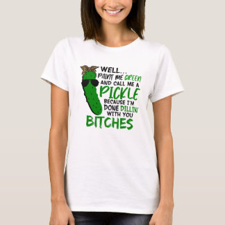 Well Paint Me Green And Call Me A Pickle  F Tシャツ