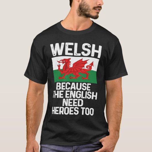 Welsh Because The English Need Heroes Too Wales Tシャツ (正面)