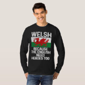 Welsh Because The English Need Heroes Too Wales Tシャツ (正面フル)