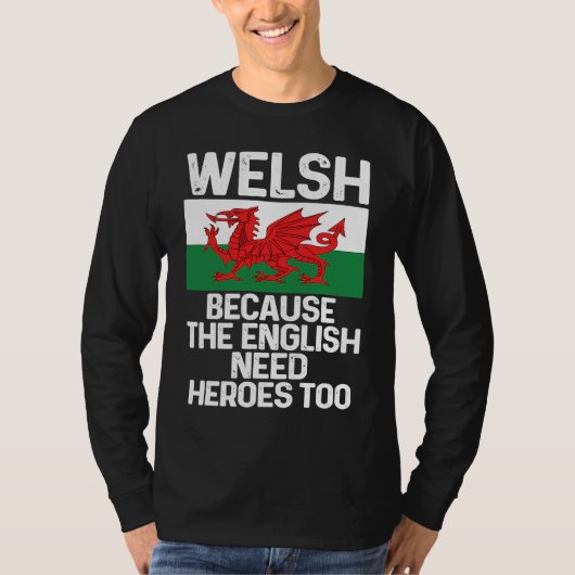 Welsh Because The English Need Heroes Too Wales Tシャツ (正面)